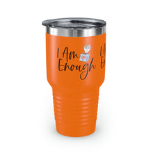 Load image into Gallery viewer, "I Am Enough" Ringneck Tumbler, 30oz