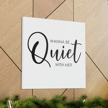 Load image into Gallery viewer, "Wanna Be Quiet With Me" Classic Canvas