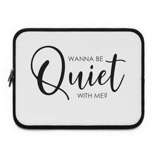 Load image into Gallery viewer, "Wanna Be Quiet With Me" Laptop Sleeve