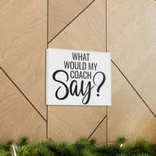 Load image into Gallery viewer, "What Would My Coach Say" Classic Canvas