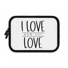Load image into Gallery viewer, " I Love How You Love" Laptop Sleeve
