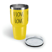 Load image into Gallery viewer, "I Love How You Love" Ringneck Tumbler, 30oz