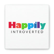 Load image into Gallery viewer, "Happily Introverted" Classic Canvas