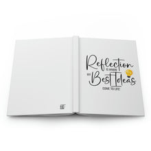 Load image into Gallery viewer, "Reflection Is Where My Best Ideas Come To Life" Hardcover Journal Matte
