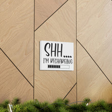 Load image into Gallery viewer, "Shh I'm Recharging" Classic Canvas