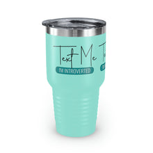 Load image into Gallery viewer, "Text Me I'm Introverted" Ringneck Tumbler, 30oz