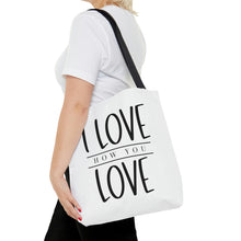 Load image into Gallery viewer, "I Love How You Love" Tote Bag