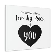 Load image into Gallery viewer, "I'm Grateful For Love, Joy, Peace & You" Classic Canvas
