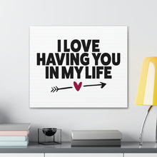 Load image into Gallery viewer, "I Love Having You In My Life" Classic Canvas