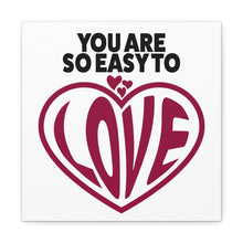 Load image into Gallery viewer, "You Are So Easy To Love" Classic Canvas