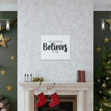 Load image into Gallery viewer, "My Coach Believes In Me" Classic Canvas