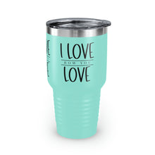 Load image into Gallery viewer, "I Love How You Love" Ringneck Tumbler, 30oz