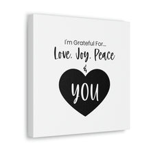 Load image into Gallery viewer, "I'm Grateful For Love, Joy, Peace & You" Classic Canvas