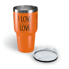 Load image into Gallery viewer, "I Love How You Love" Ringneck Tumbler, 30oz