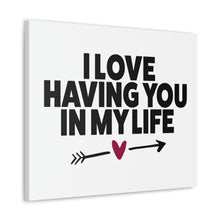 Load image into Gallery viewer, "I Love Having You In My Life" Classic Canvas