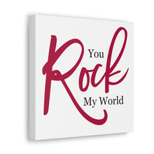 Load image into Gallery viewer, "You Rock My World" Classic Canvas