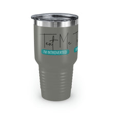 Load image into Gallery viewer, "Text Me I'm Introverted" Ringneck Tumbler, 30oz