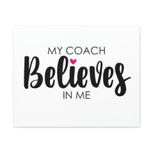 Load image into Gallery viewer, "My Coach Believes In Me" Classic Canvas
