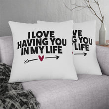 Load image into Gallery viewer, " I Love Having You In My Life" Pillow