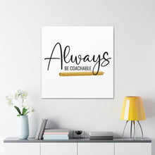 Load image into Gallery viewer, "Always Be Coachable" Classic Canvas