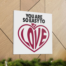 Load image into Gallery viewer, "You Are So Easy To Love" Classic Canvas