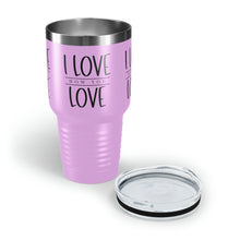Load image into Gallery viewer, "I Love How You Love" Ringneck Tumbler, 30oz