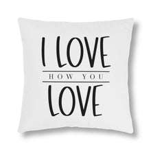 Load image into Gallery viewer, "I Love How You Love" Pillow