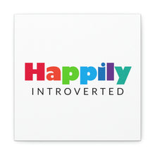 Load image into Gallery viewer, "Happily Introverted" Classic Canvas