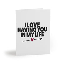 Load image into Gallery viewer, "I Love Having You In My Life" Greeting Cards (8, 16, and 24 pcs)