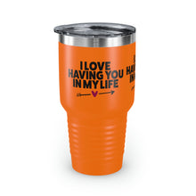 Load image into Gallery viewer, "I Love Having You In My Life" Ringneck Tumbler, 30oz