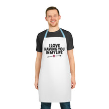 Load image into Gallery viewer, "I Love Having You In My Life" Apron