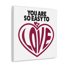 Load image into Gallery viewer, "You Are So Easy To Love" Classic Canvas