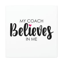 Load image into Gallery viewer, "My Coach Believes In Me" Classic Canvas