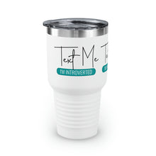 Load image into Gallery viewer, "Text Me I'm Introverted" Ringneck Tumbler, 30oz