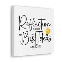 Load image into Gallery viewer, "Reflection Is Where My Best Ideas Come To Life" Classic Canvas