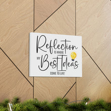 Load image into Gallery viewer, "Reflection Is Where My Best Ideas Come To Life" Classic Canvas