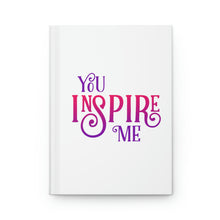 Load image into Gallery viewer, "You Inspire Me" Hardcover Journal Matte