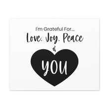 Load image into Gallery viewer, "I'm Grateful For Love, Joy, Peace & You" Classic Canvas