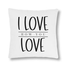 Load image into Gallery viewer, "I Love How You Love" Pillow