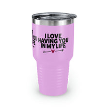 Load image into Gallery viewer, "I Love Having You In My Life" Ringneck Tumbler, 30oz
