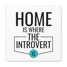Load image into Gallery viewer, "Home Is Where The Introvert Is" Classic Canvas