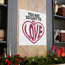 Load image into Gallery viewer, "You Are So Easy To Love" Classic Canvas