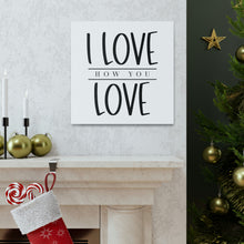 Load image into Gallery viewer, "I Love How You Love" Classic Canvas