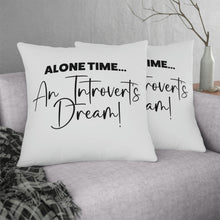 Load image into Gallery viewer, "Alone Time Is An Introvert's Dream" Pillow