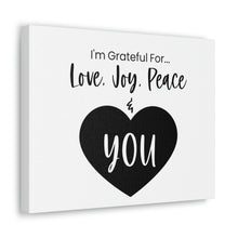 Load image into Gallery viewer, "I'm Grateful For Love, Joy, Peace & You" Classic Canvas