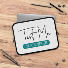 Load image into Gallery viewer, "Text Me I'm Introverted" Laptop Sleeve