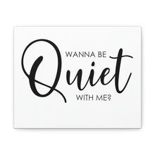 Load image into Gallery viewer, "Wanna Be Quiet With Me" Classic Canvas
