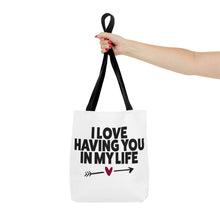Load image into Gallery viewer, "I Love Having You In My Life" Tote Bag