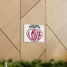 Load image into Gallery viewer, "You Are So Easy To Love" Classic Canvas