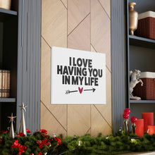 Load image into Gallery viewer, "I Love Having You In My Life" Classic Canvas